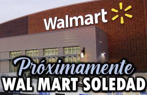 Walmart Soledad abrirá sus puertas a mediados del 2021