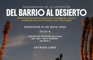 DEL BARRIO AL DESIERTO EXPOSICIÒN EN EL IPBA